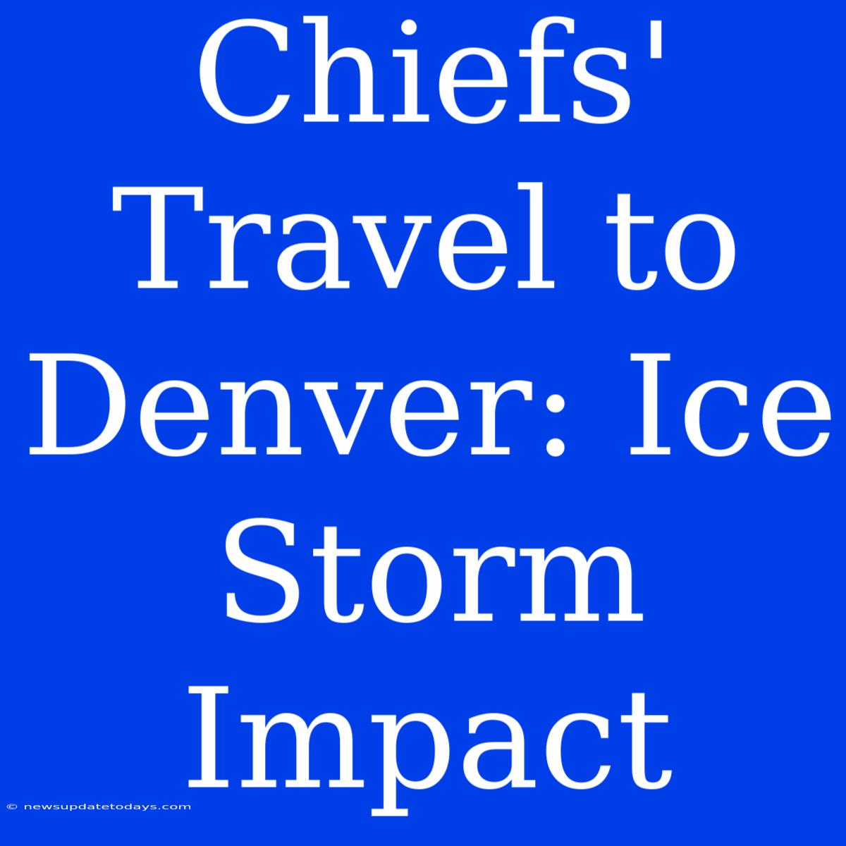 Chiefs' Travel To Denver: Ice Storm Impact