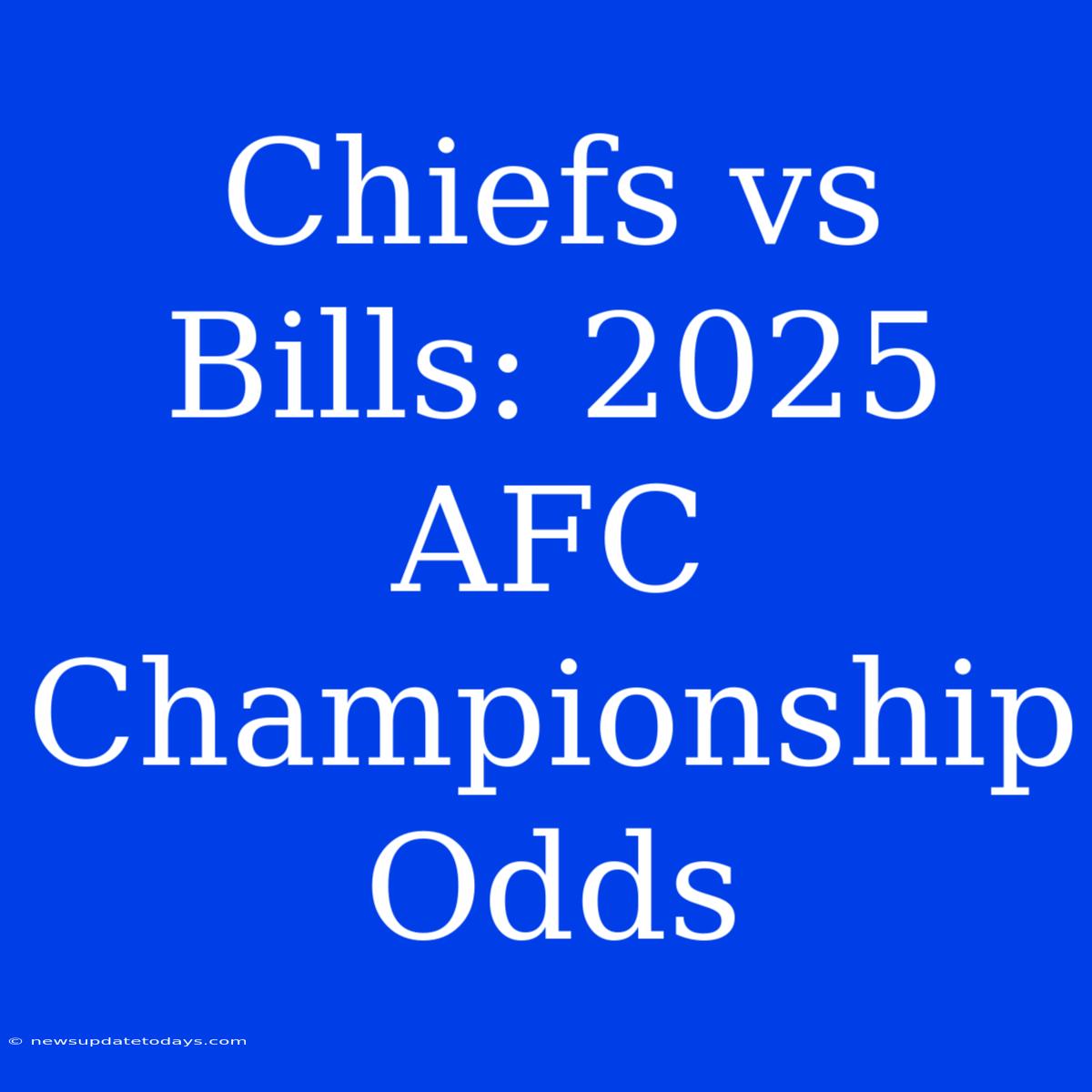 Chiefs Vs Bills: 2025 AFC Championship Odds