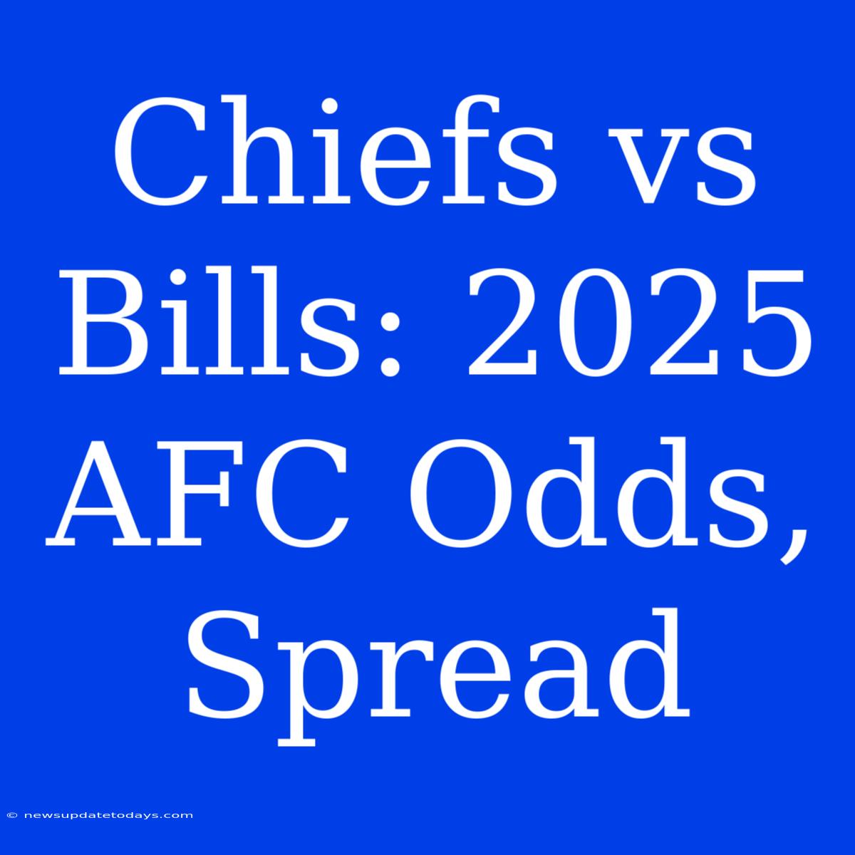 Chiefs Vs Bills: 2025 AFC Odds, Spread