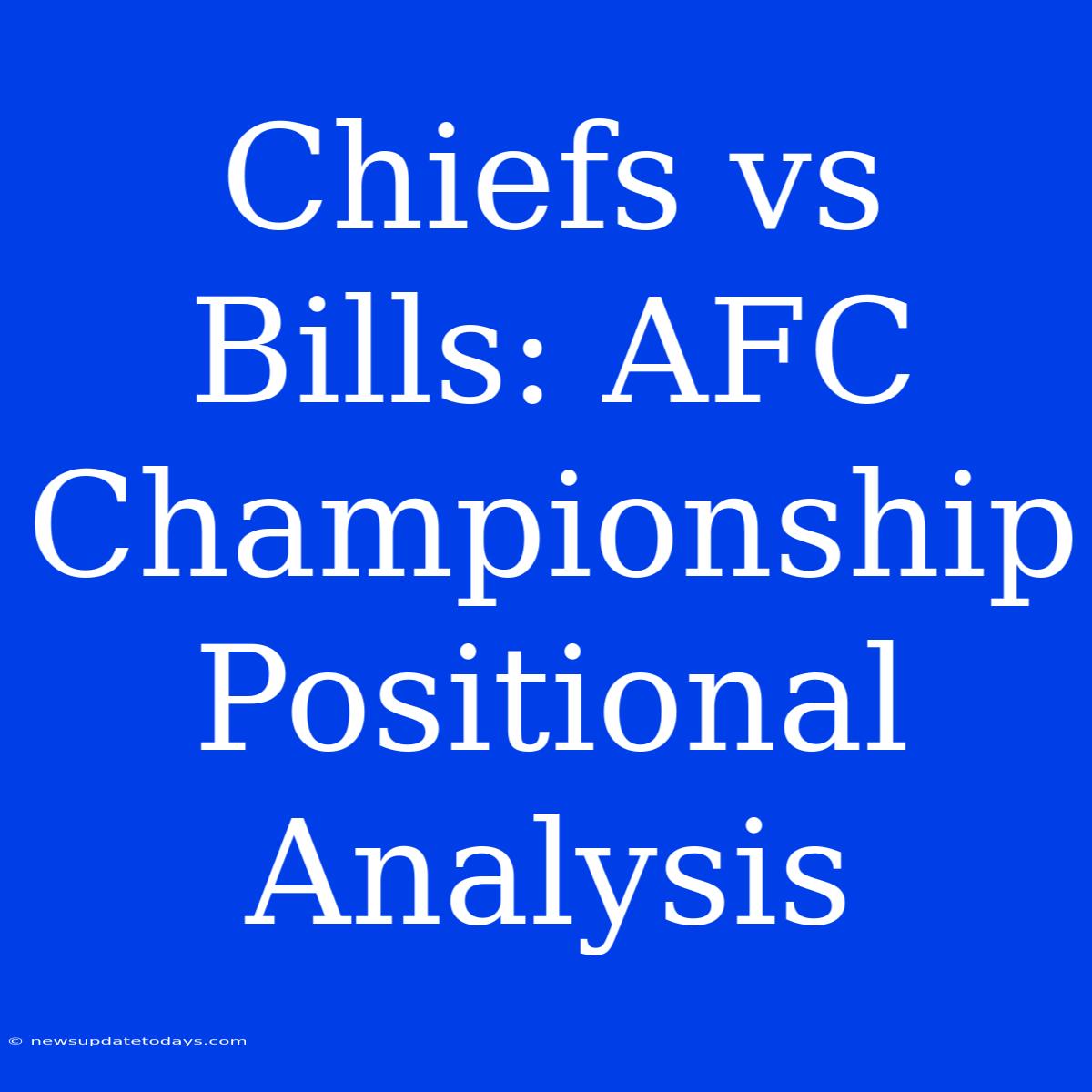 Chiefs Vs Bills: AFC Championship Positional Analysis