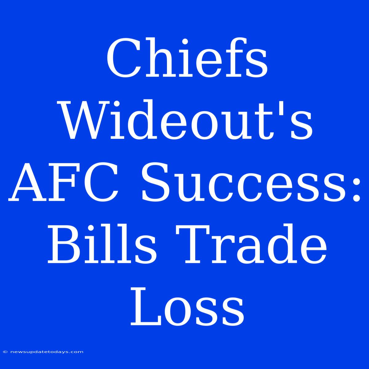 Chiefs Wideout's AFC Success: Bills Trade Loss