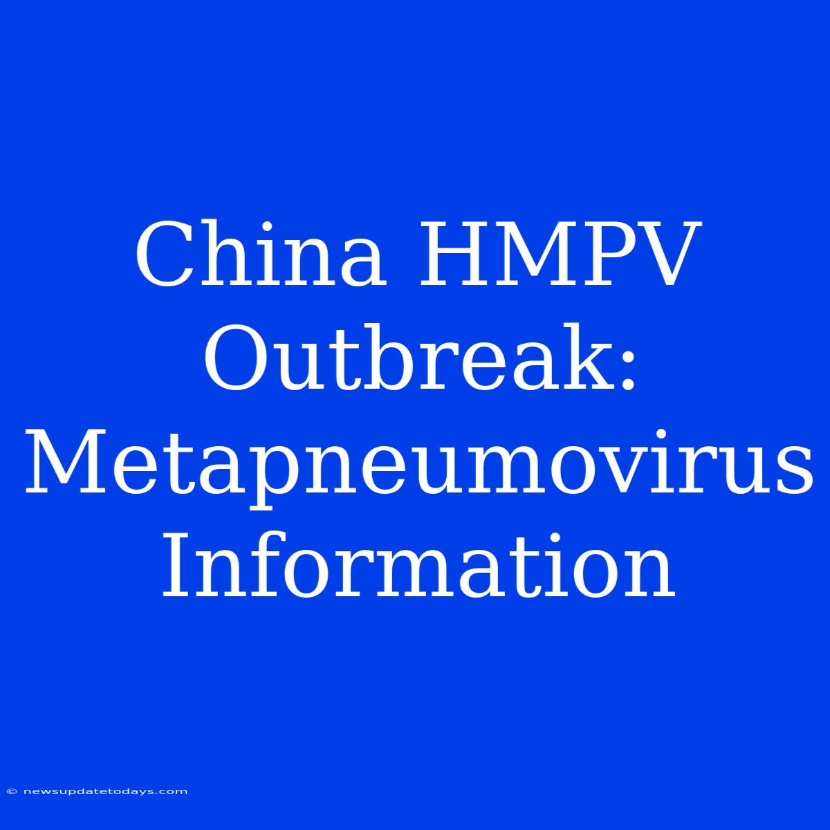 China HMPV Outbreak: Metapneumovirus Information