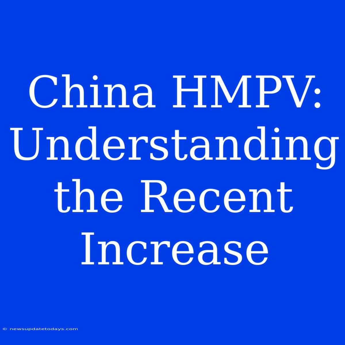 China HMPV: Understanding The Recent Increase