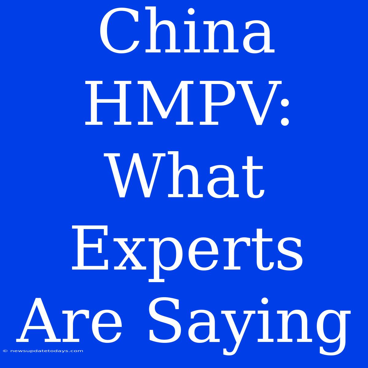 China HMPV: What Experts Are Saying