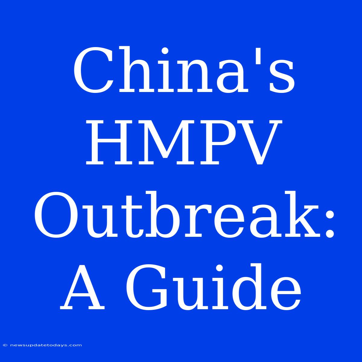 China's HMPV Outbreak: A Guide