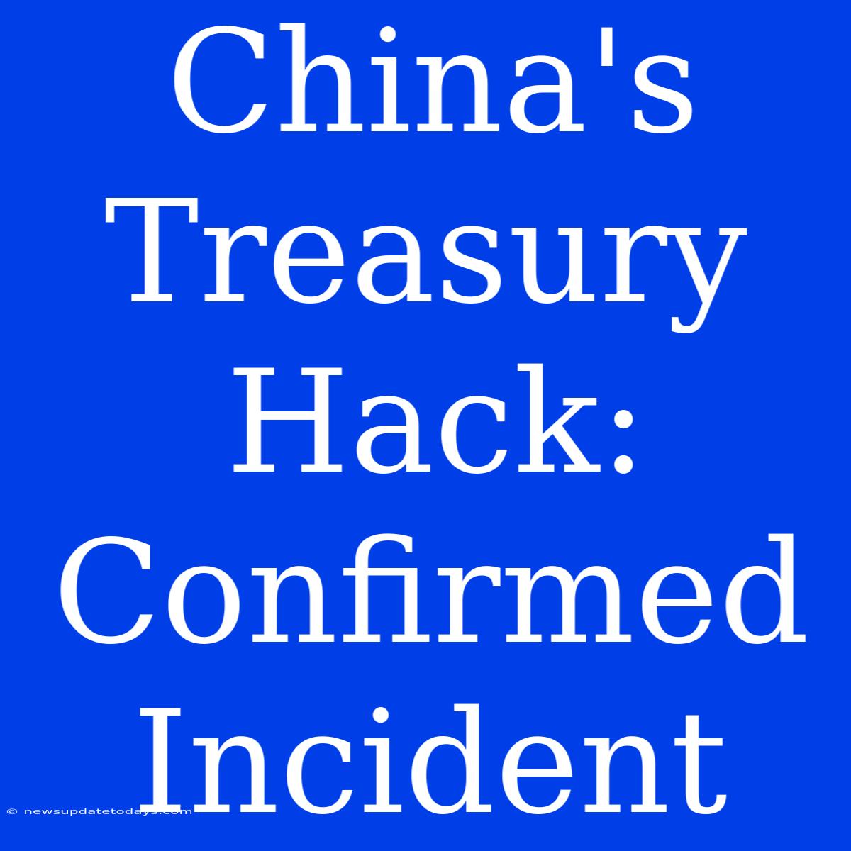 China's Treasury Hack: Confirmed Incident