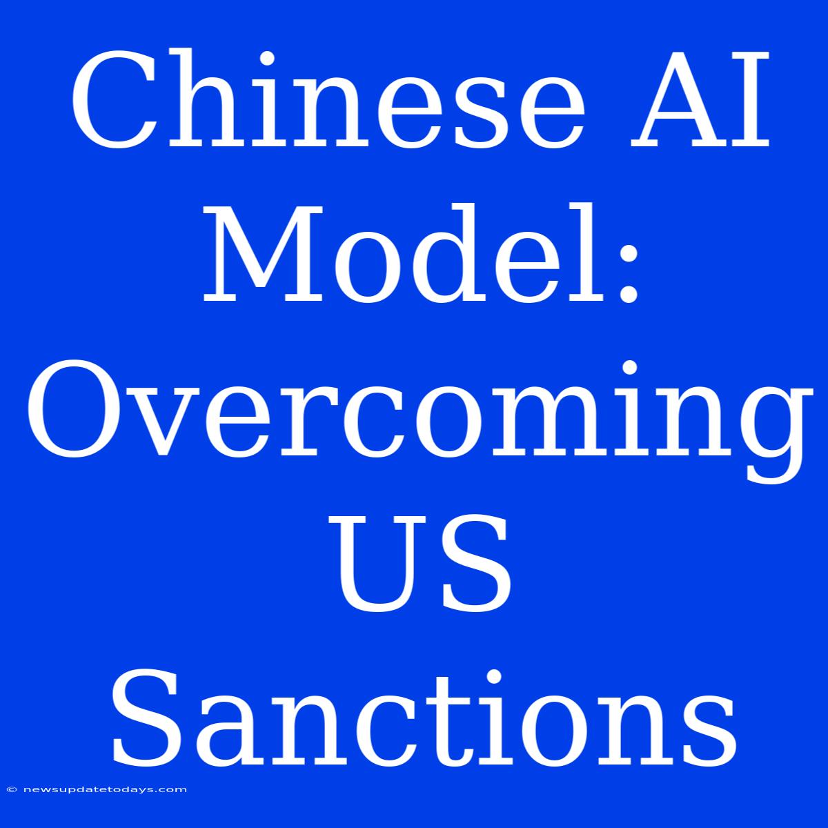 Chinese AI Model: Overcoming US Sanctions