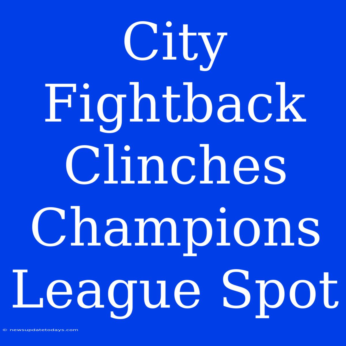 City Fightback Clinches Champions League Spot