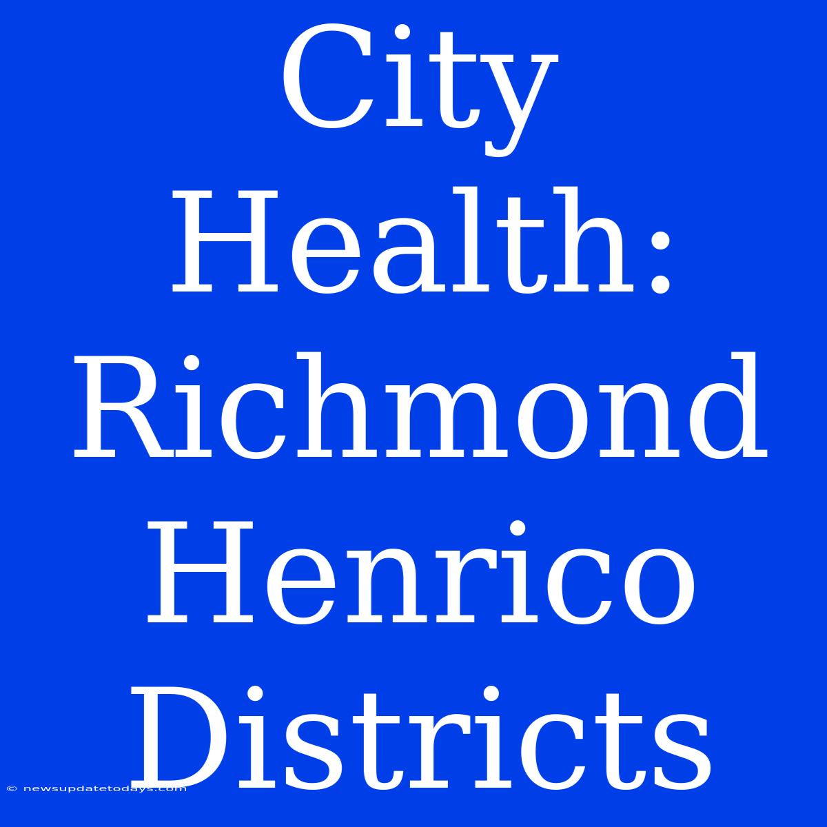 City Health: Richmond Henrico Districts