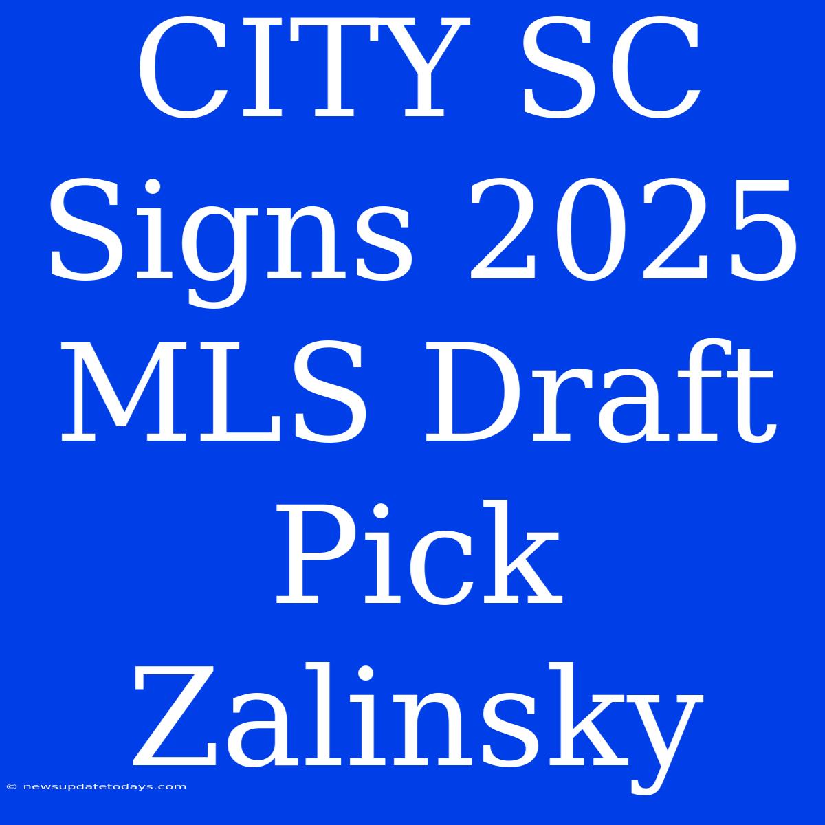 CITY SC Signs 2025 MLS Draft Pick Zalinsky