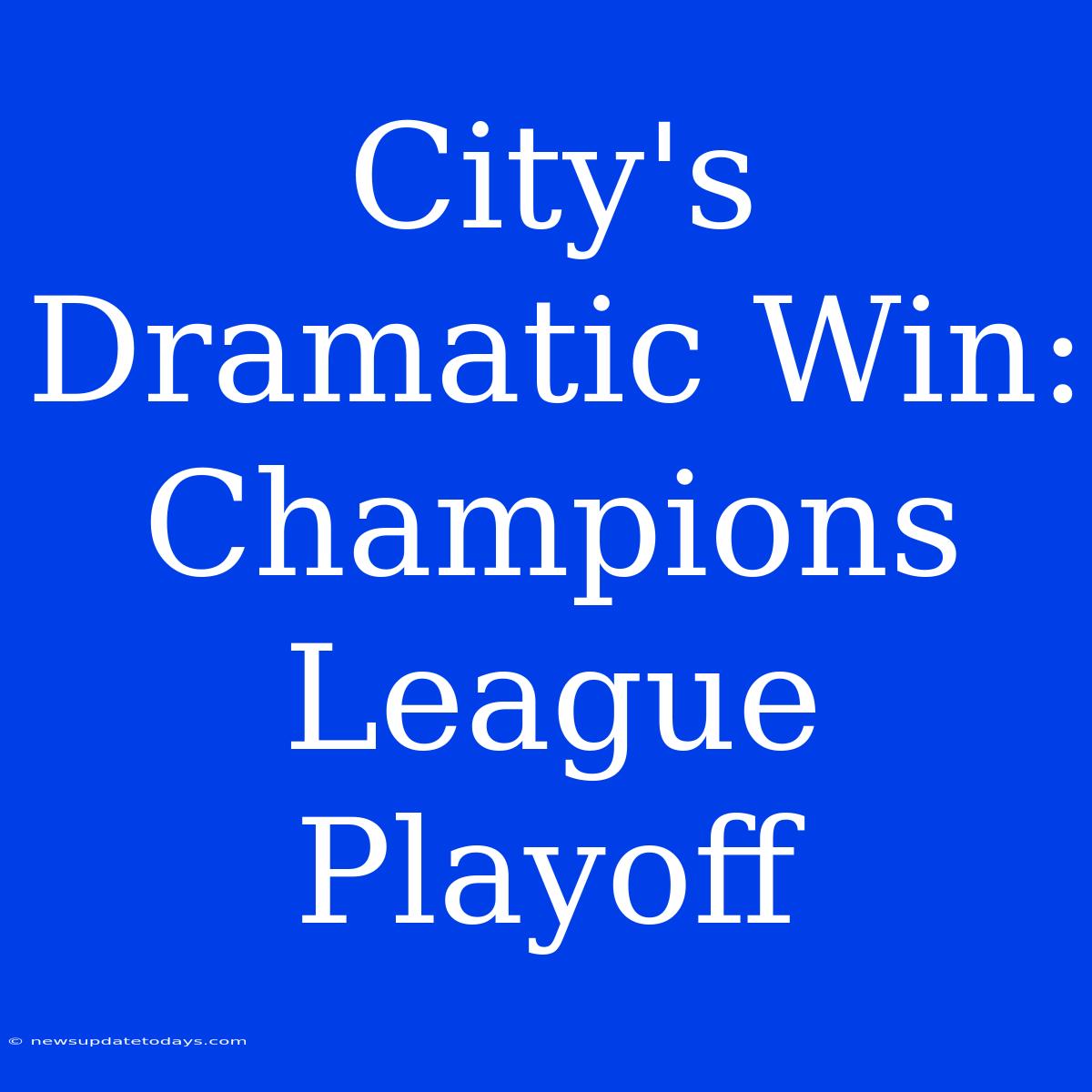 City's Dramatic Win: Champions League Playoff