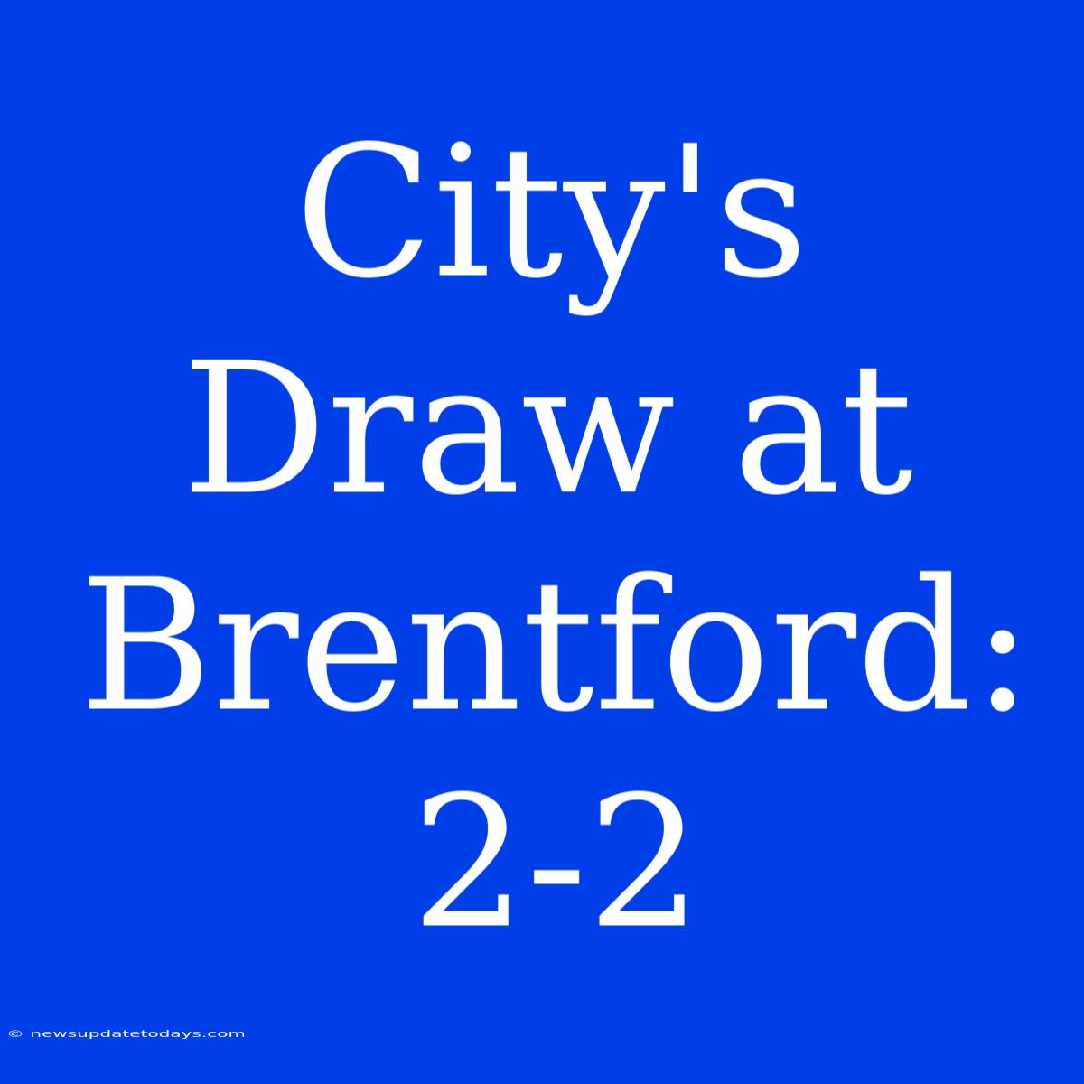 City's Draw At Brentford: 2-2