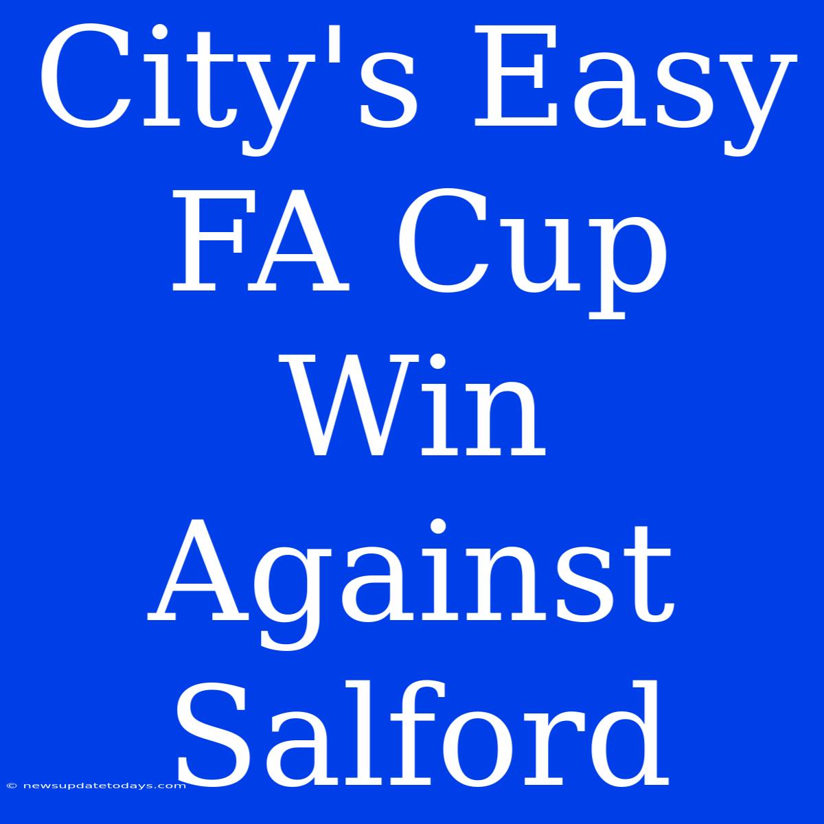 City's Easy FA Cup Win Against Salford