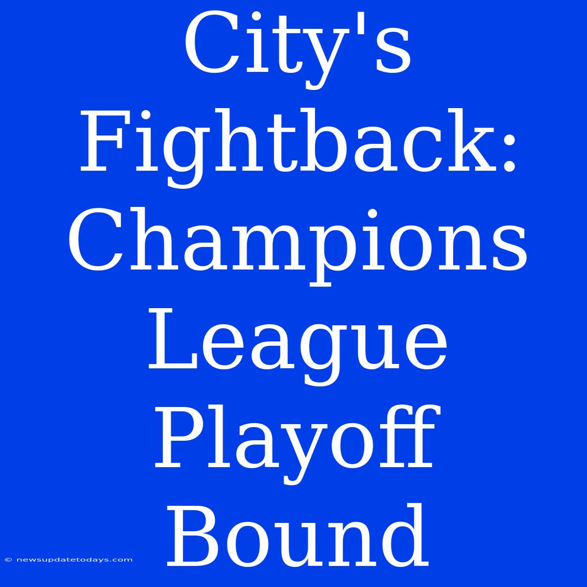 City's Fightback: Champions League Playoff Bound