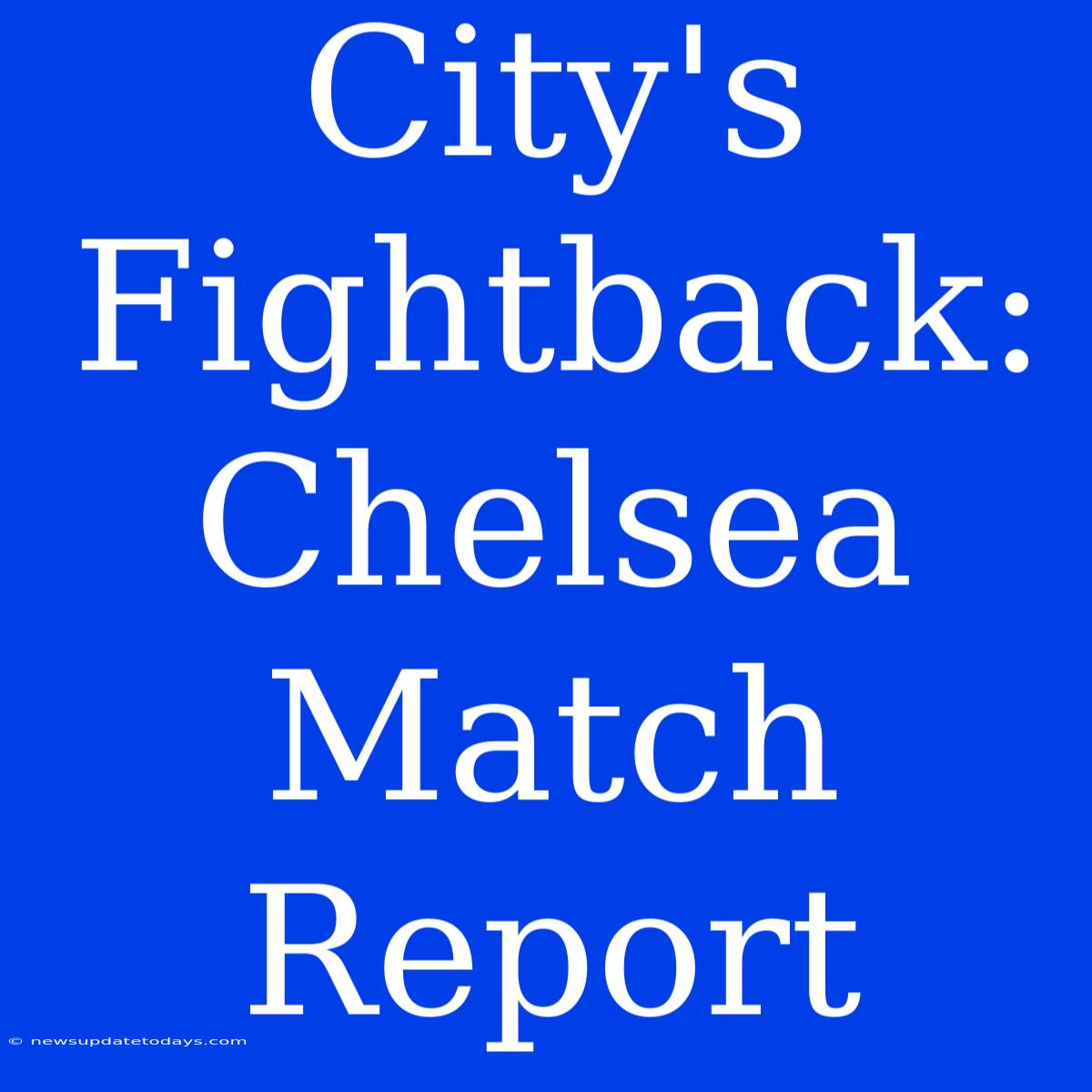 City's Fightback: Chelsea Match Report