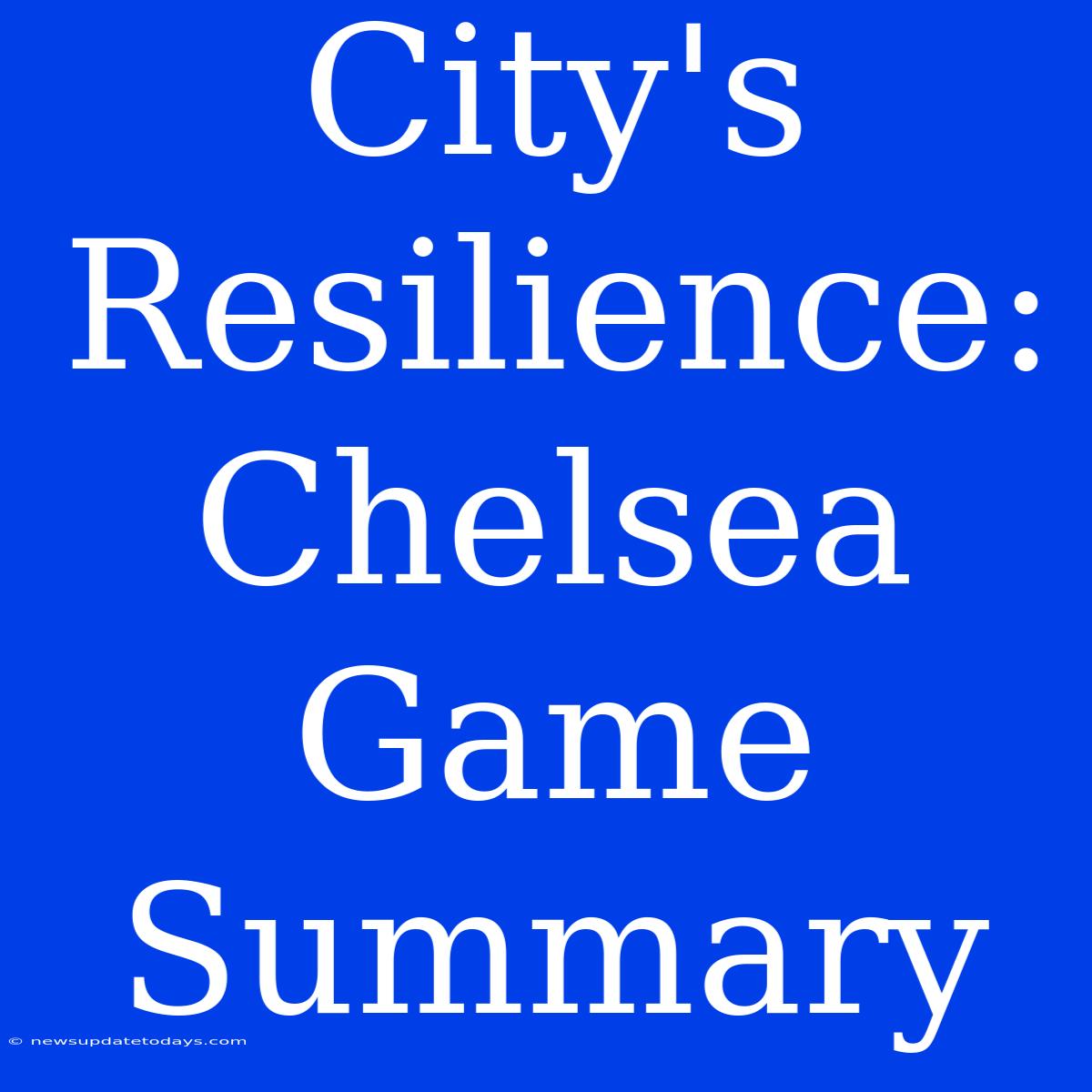 City's Resilience: Chelsea Game Summary