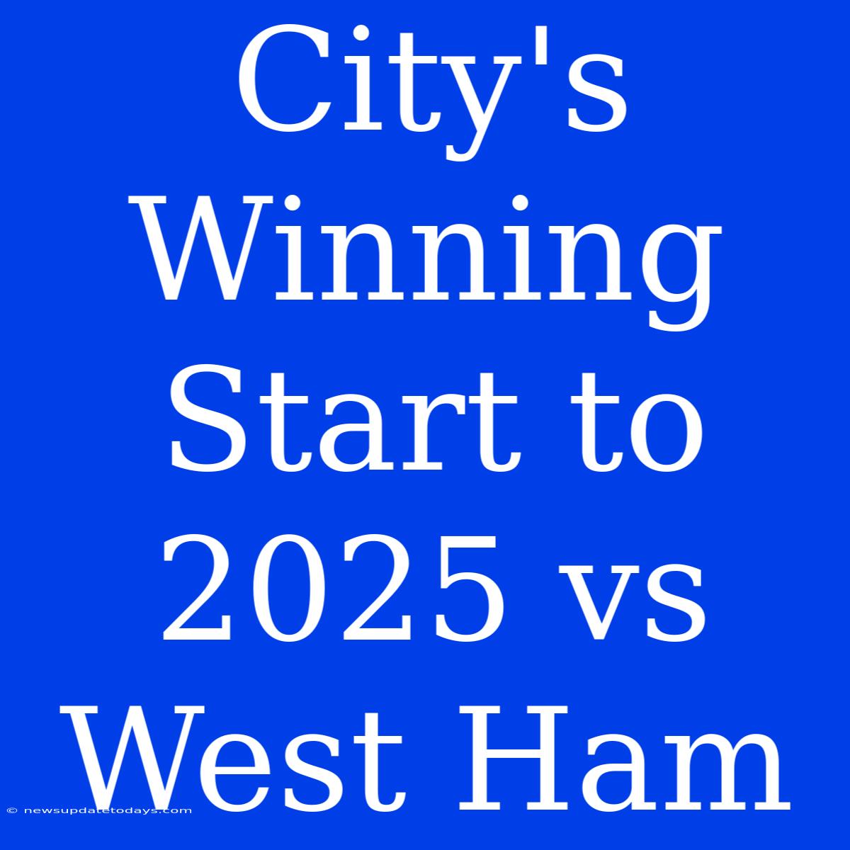 City's Winning Start To 2025 Vs West Ham