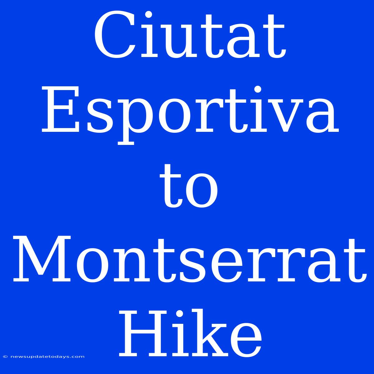 Ciutat Esportiva To Montserrat Hike