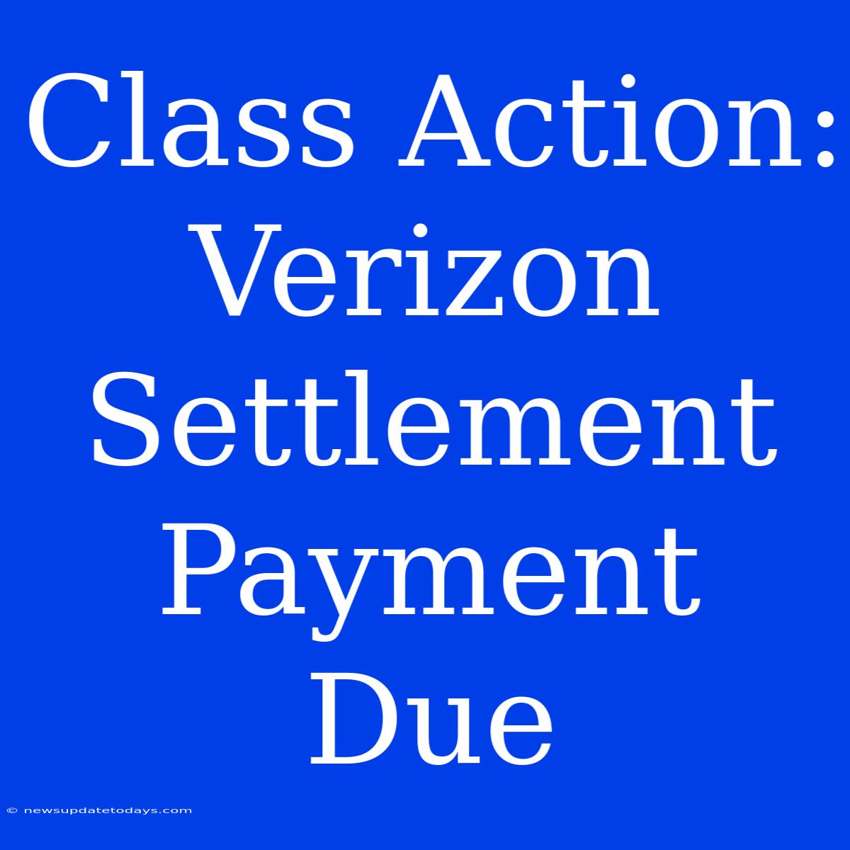 Class Action: Verizon Settlement Payment Due