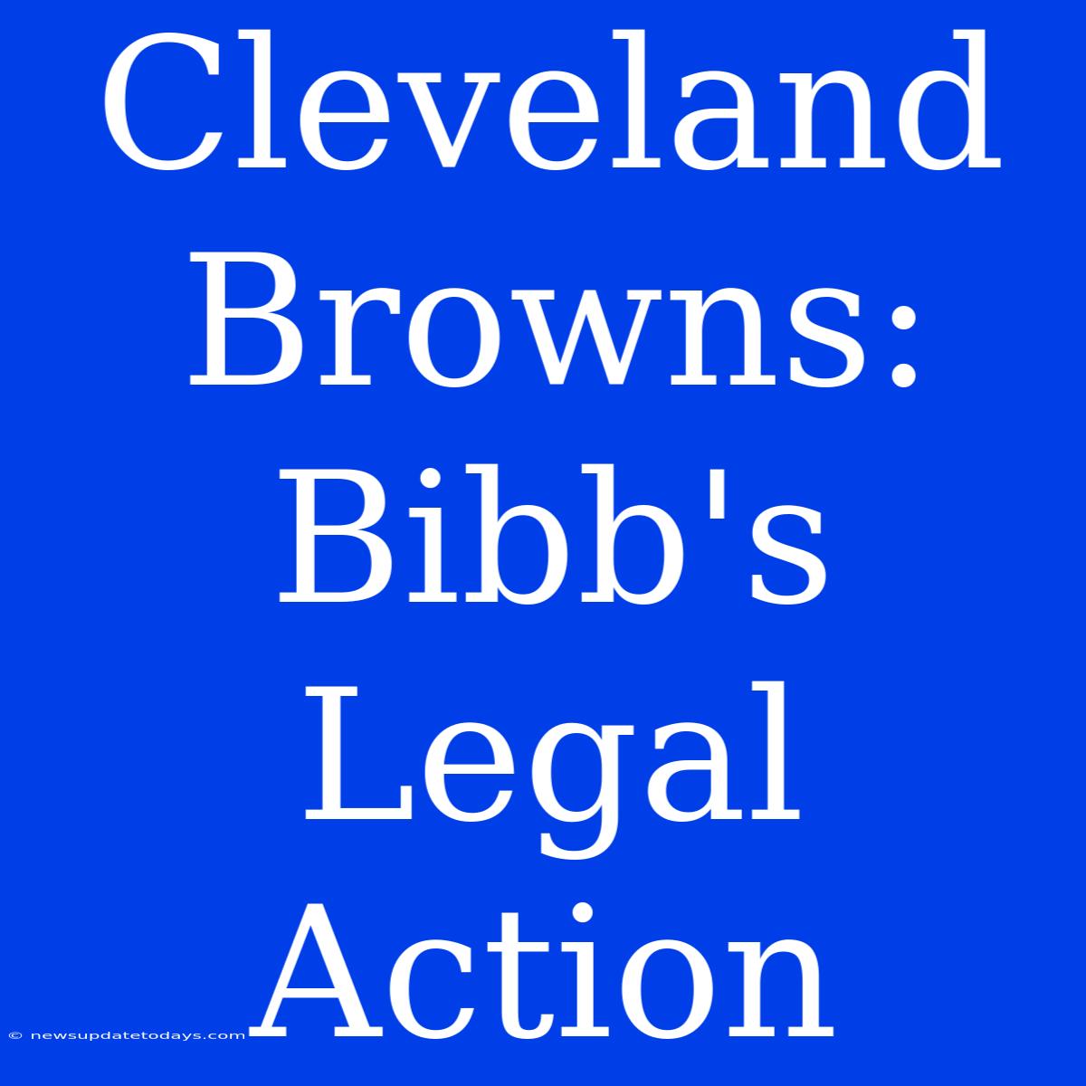 Cleveland Browns: Bibb's Legal Action