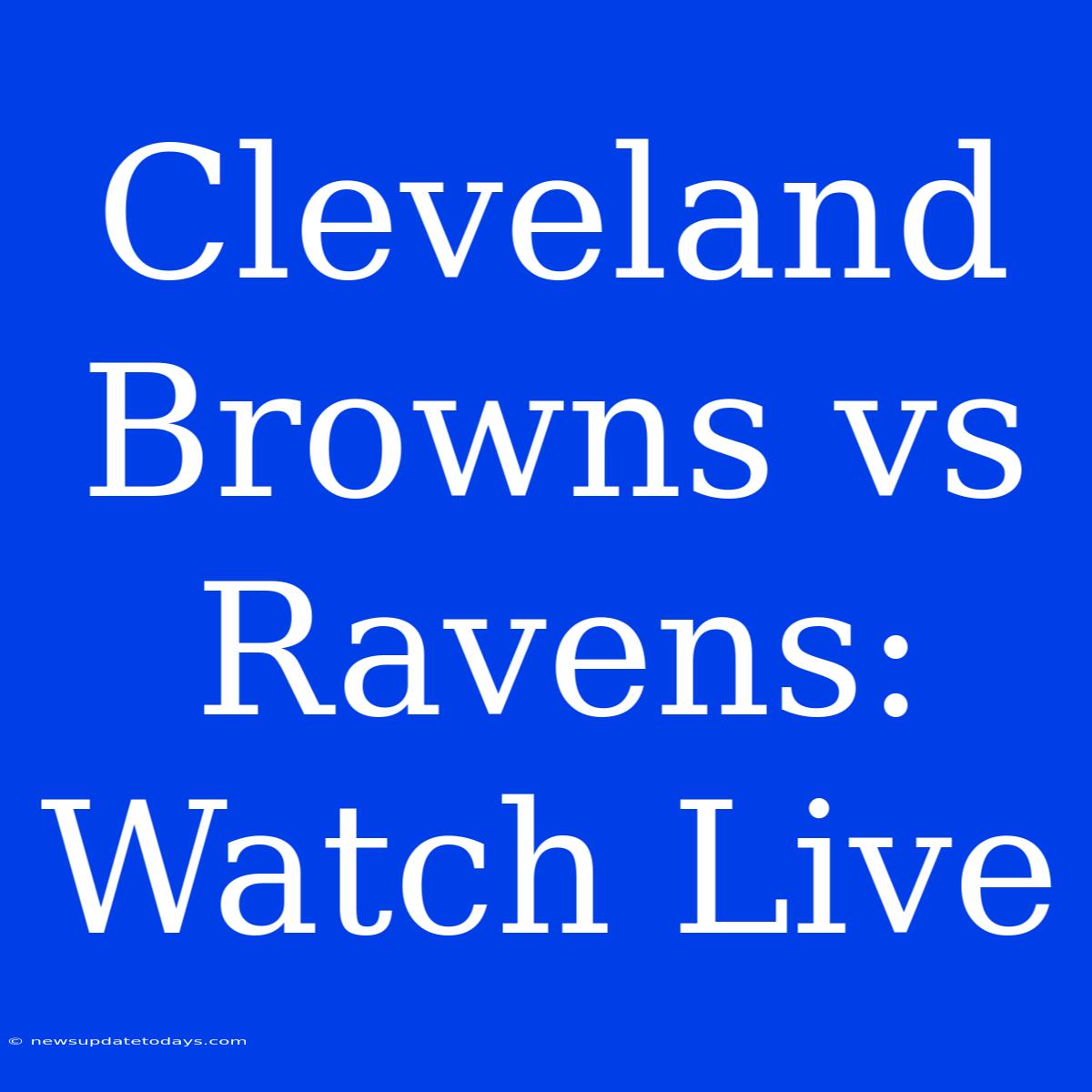 Cleveland Browns Vs Ravens: Watch Live