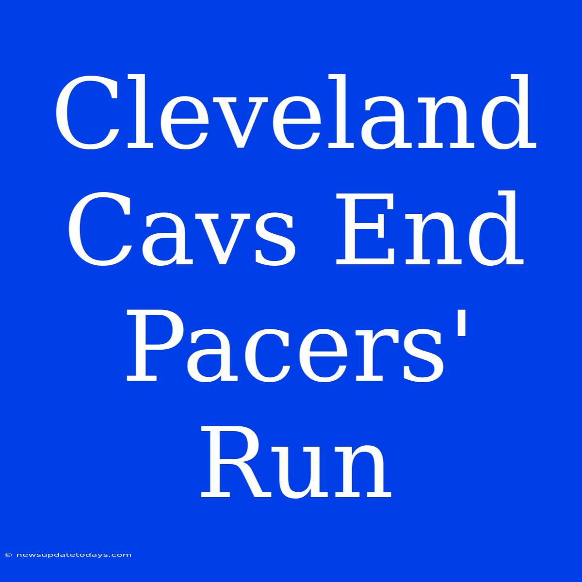 Cleveland Cavs End Pacers' Run