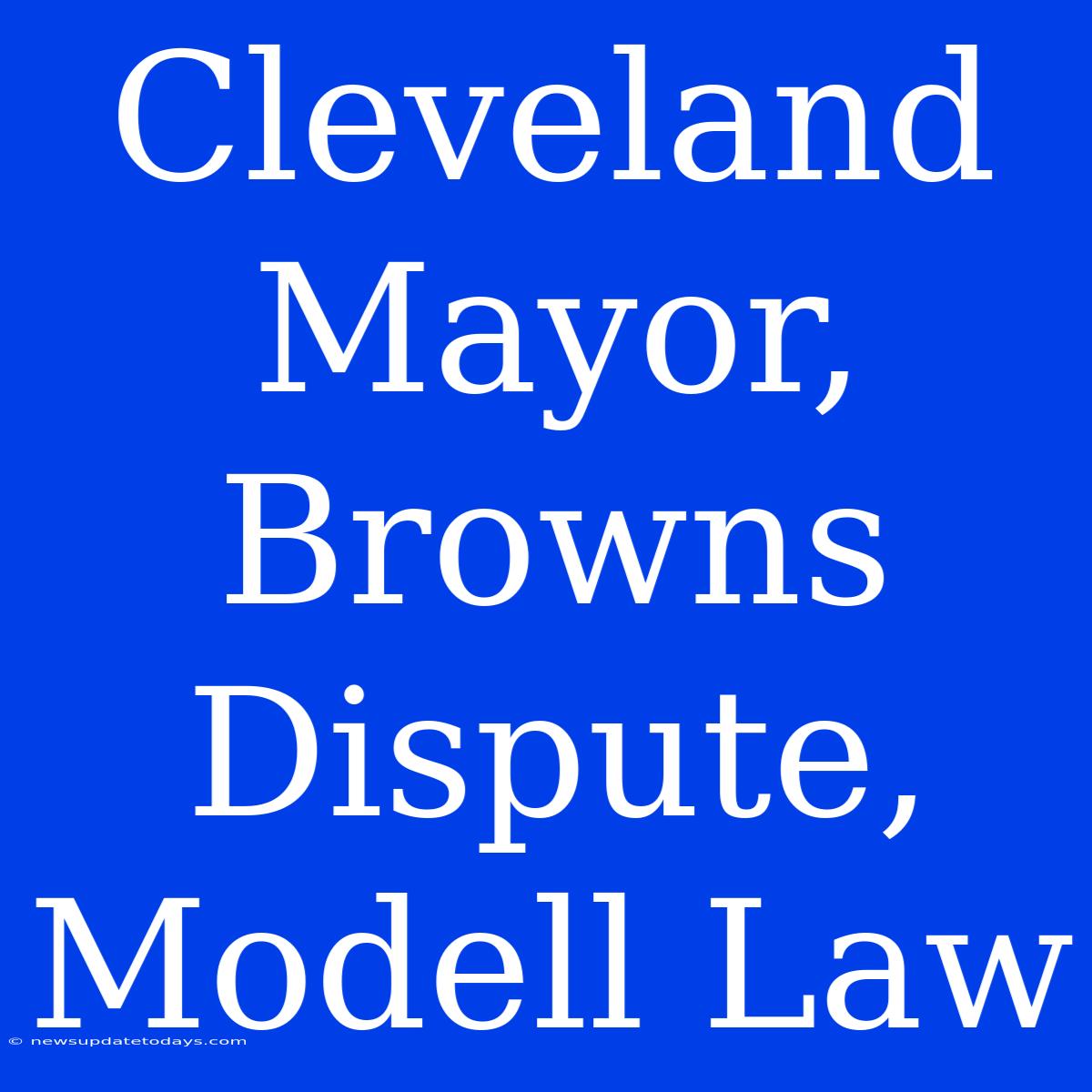 Cleveland Mayor, Browns Dispute, Modell Law