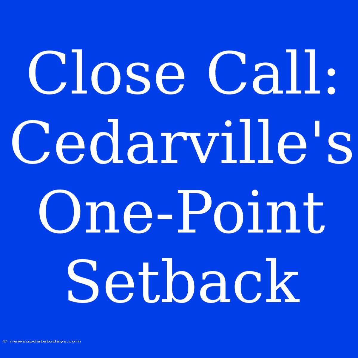 Close Call: Cedarville's One-Point Setback