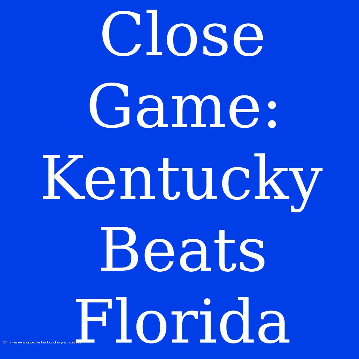 Close Game: Kentucky Beats Florida