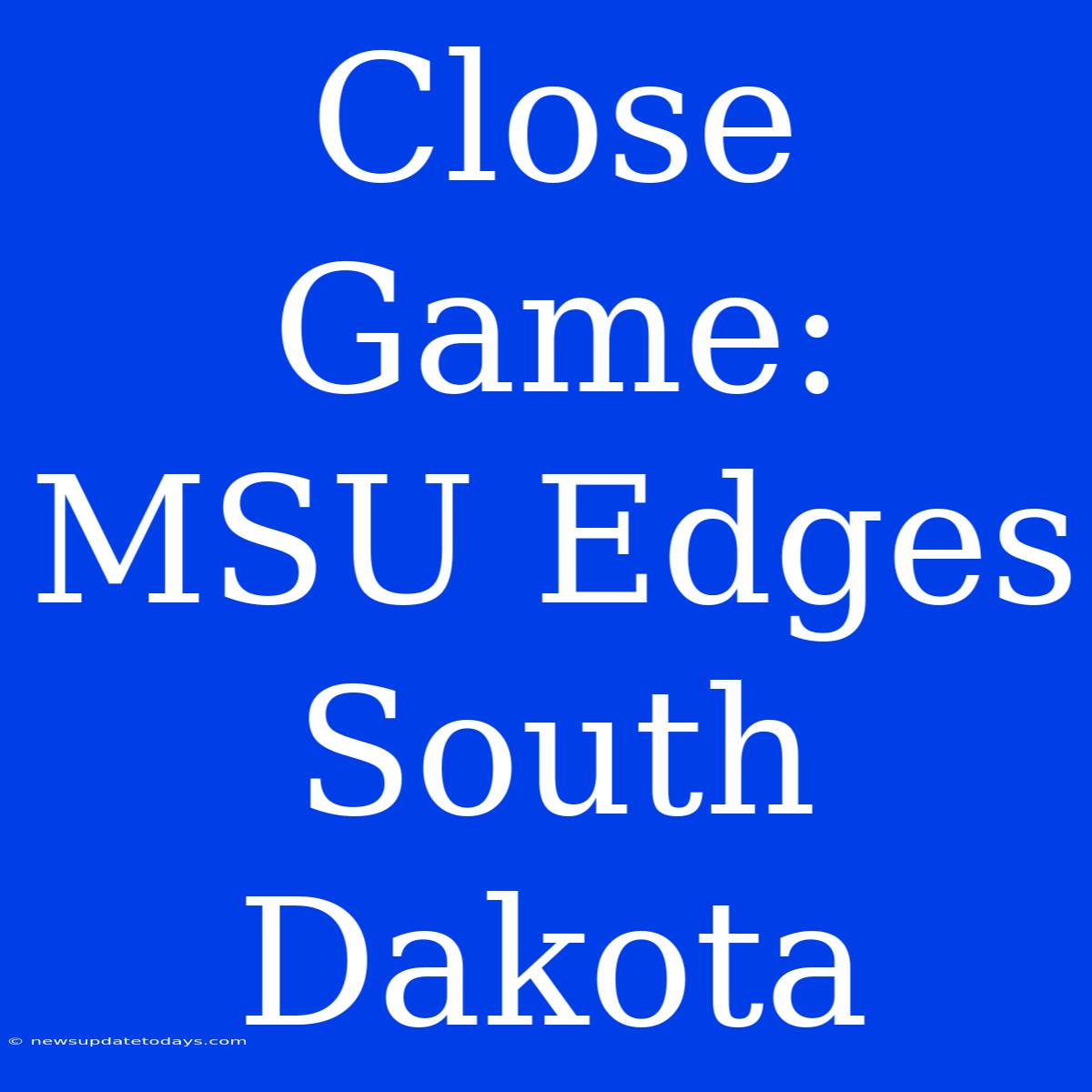 Close Game: MSU Edges South Dakota