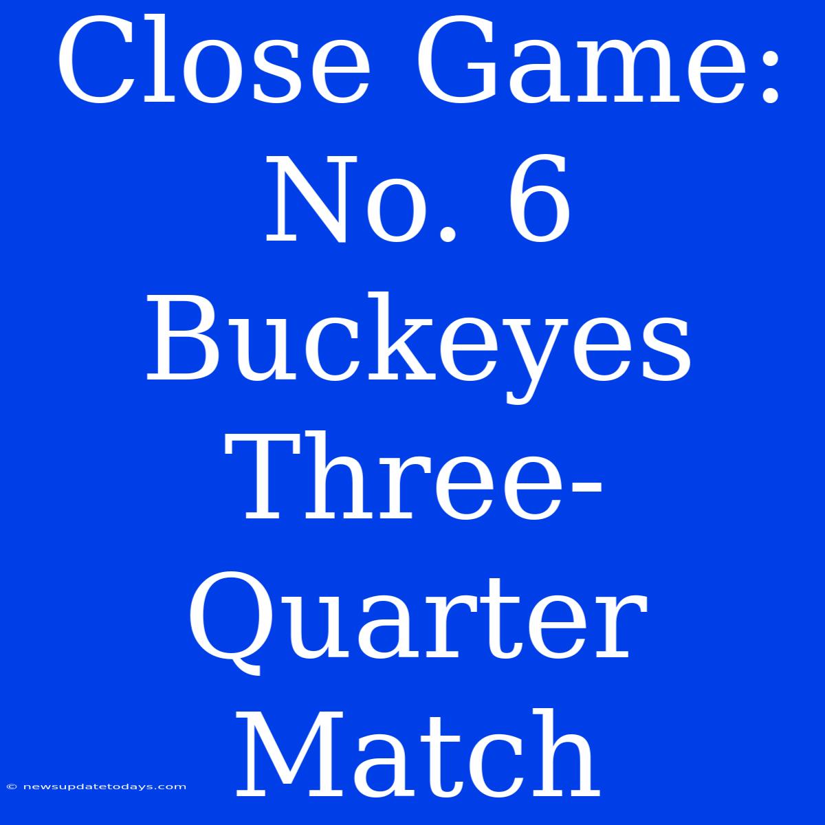 Close Game: No. 6 Buckeyes Three-Quarter Match