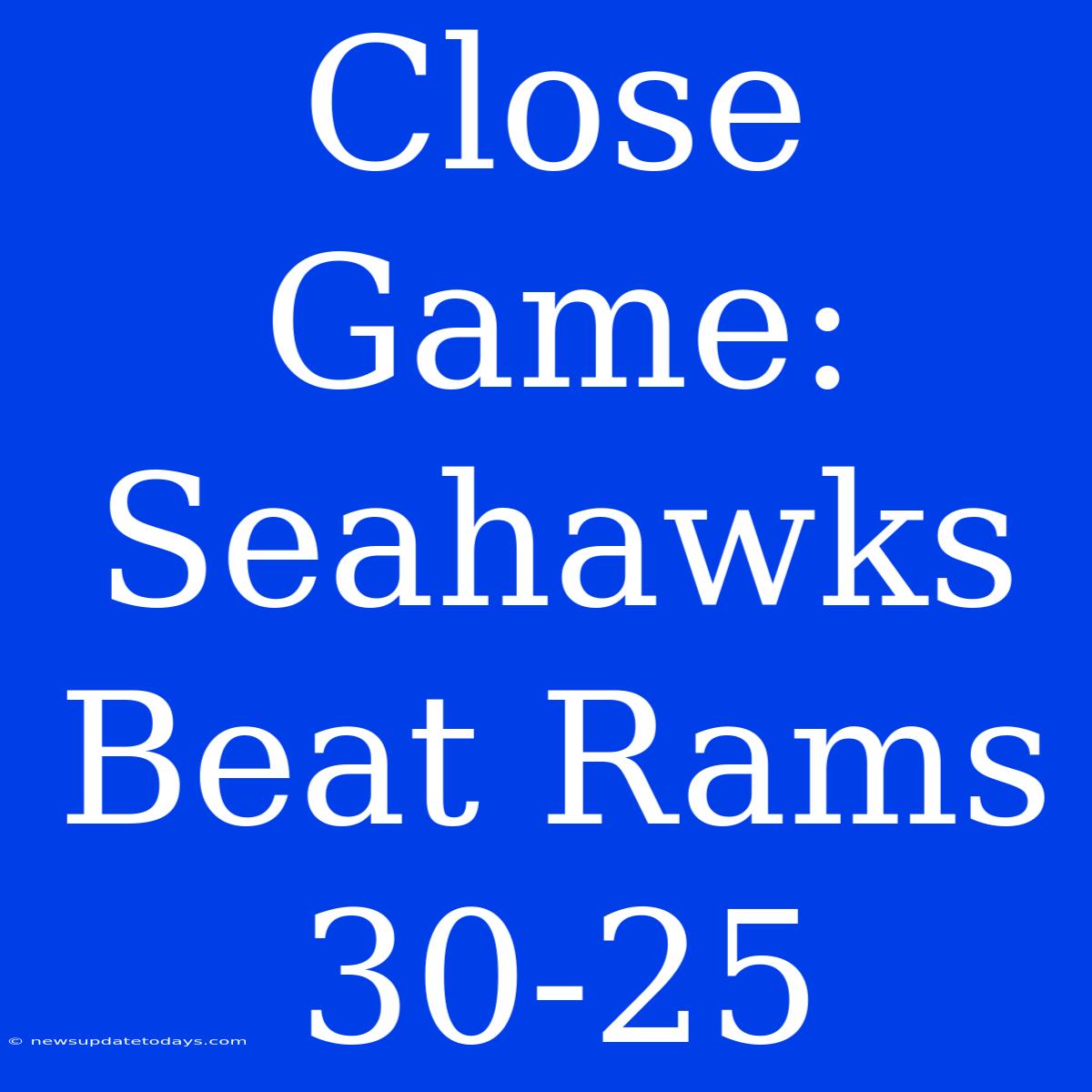 Close Game: Seahawks Beat Rams 30-25