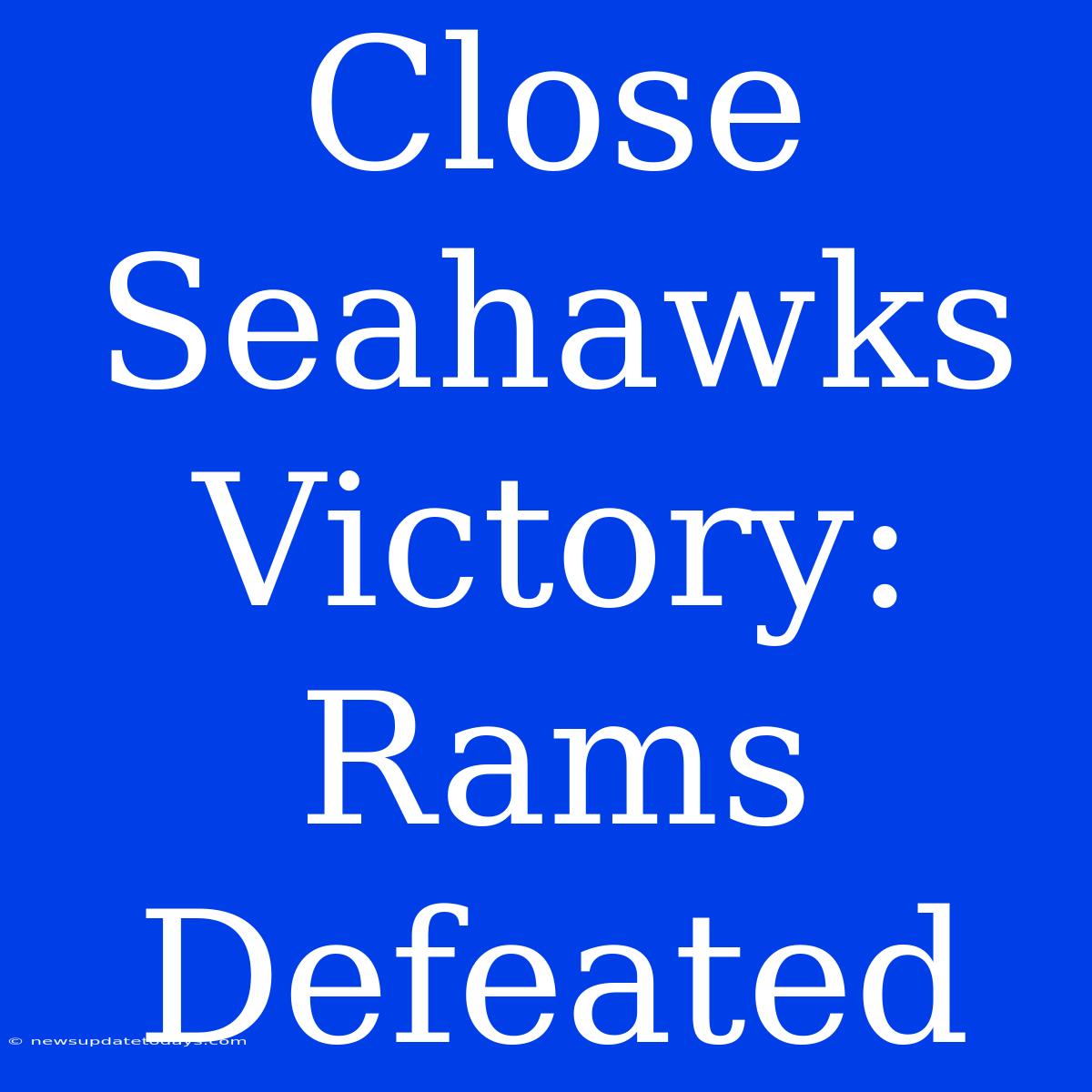 Close Seahawks Victory: Rams Defeated