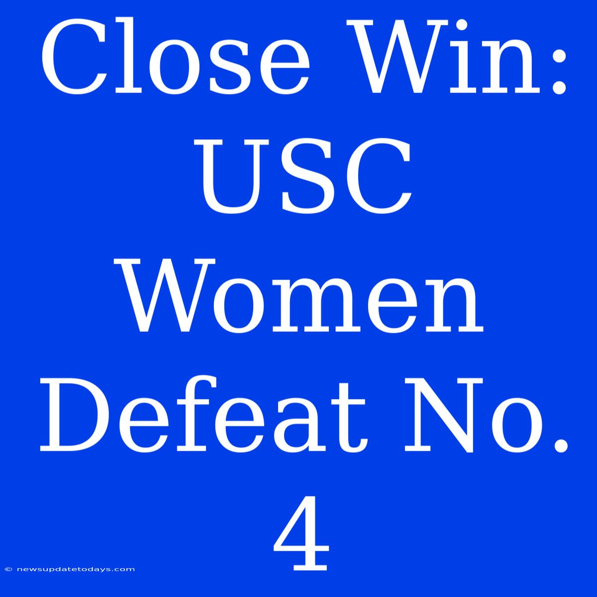 Close Win: USC Women Defeat No. 4