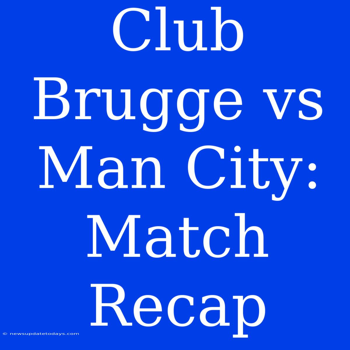 Club Brugge Vs Man City: Match Recap