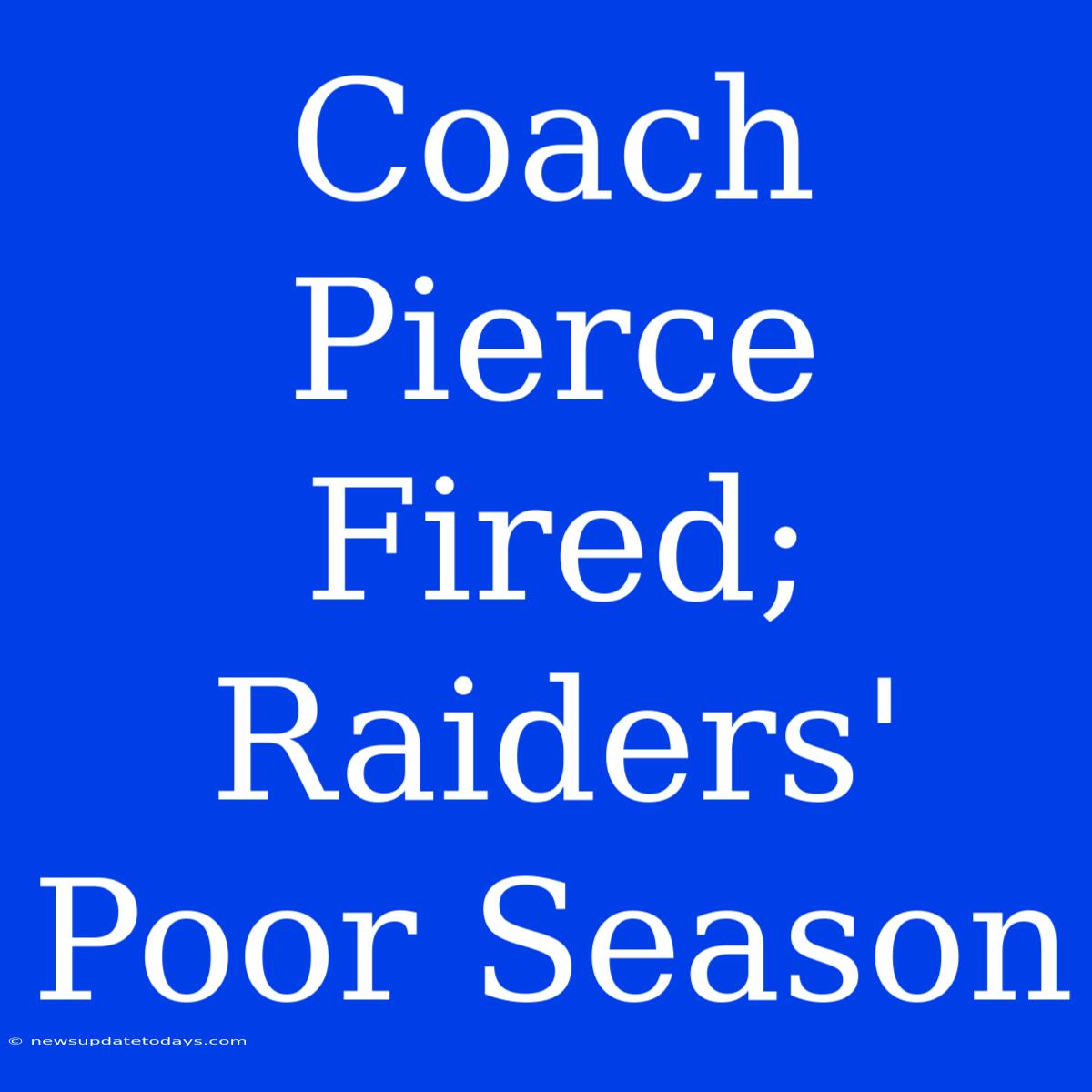 Coach Pierce Fired; Raiders' Poor Season