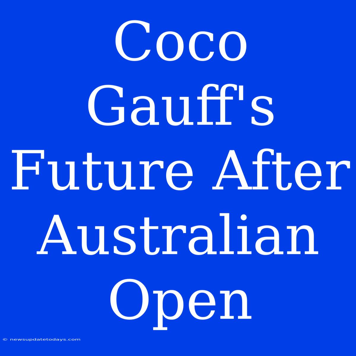 Coco Gauff's Future After Australian Open