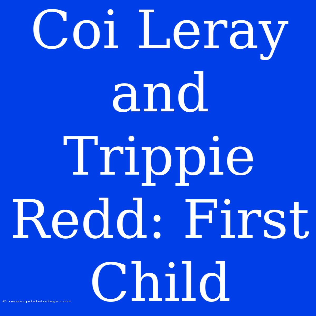 Coi Leray And Trippie Redd: First Child