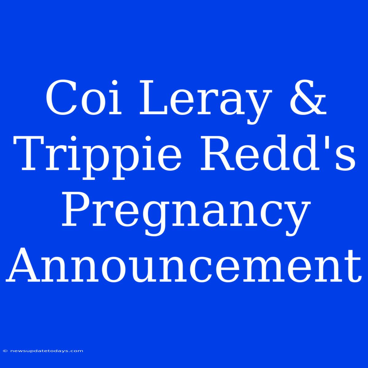 Coi Leray & Trippie Redd's Pregnancy Announcement