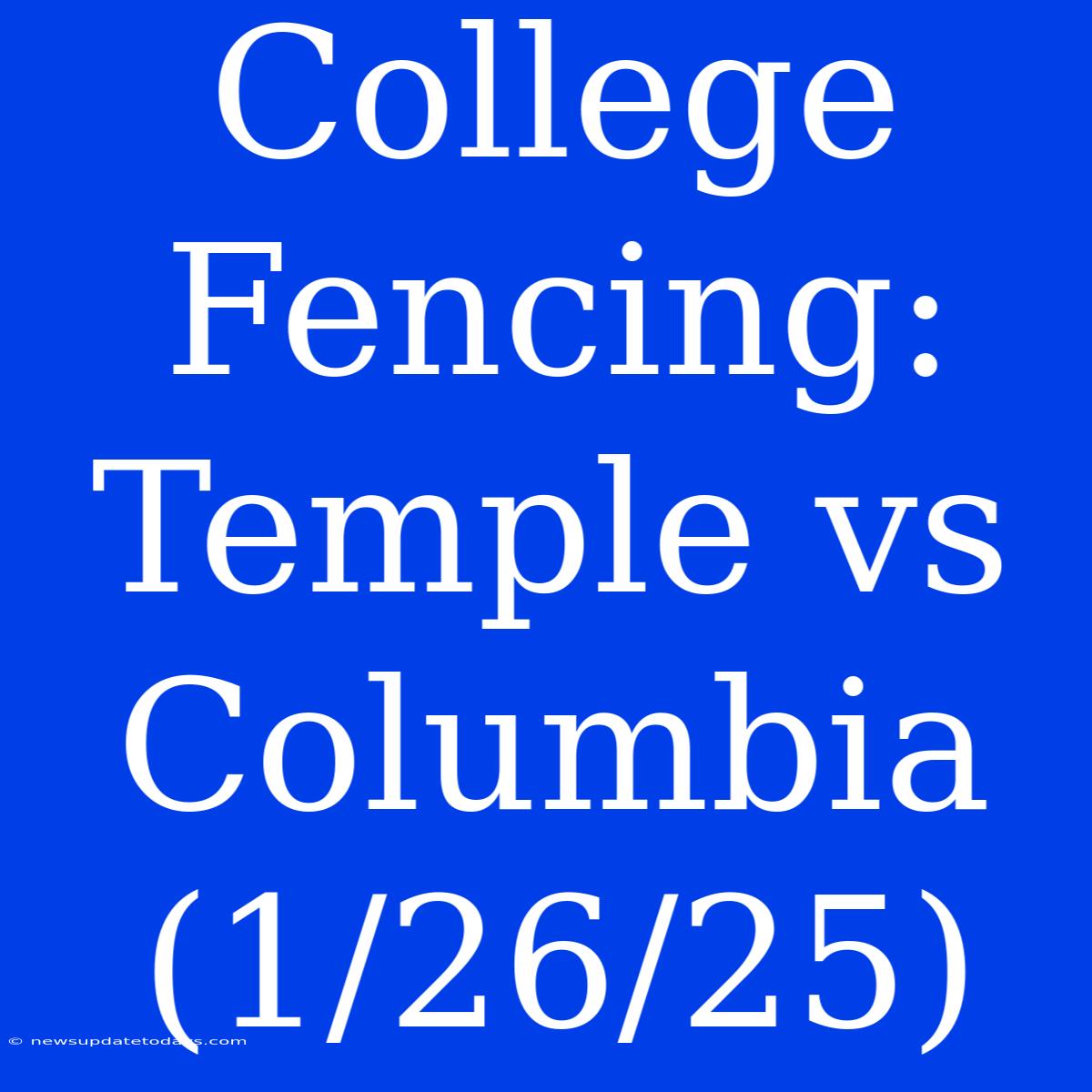 College Fencing: Temple Vs Columbia (1/26/25)