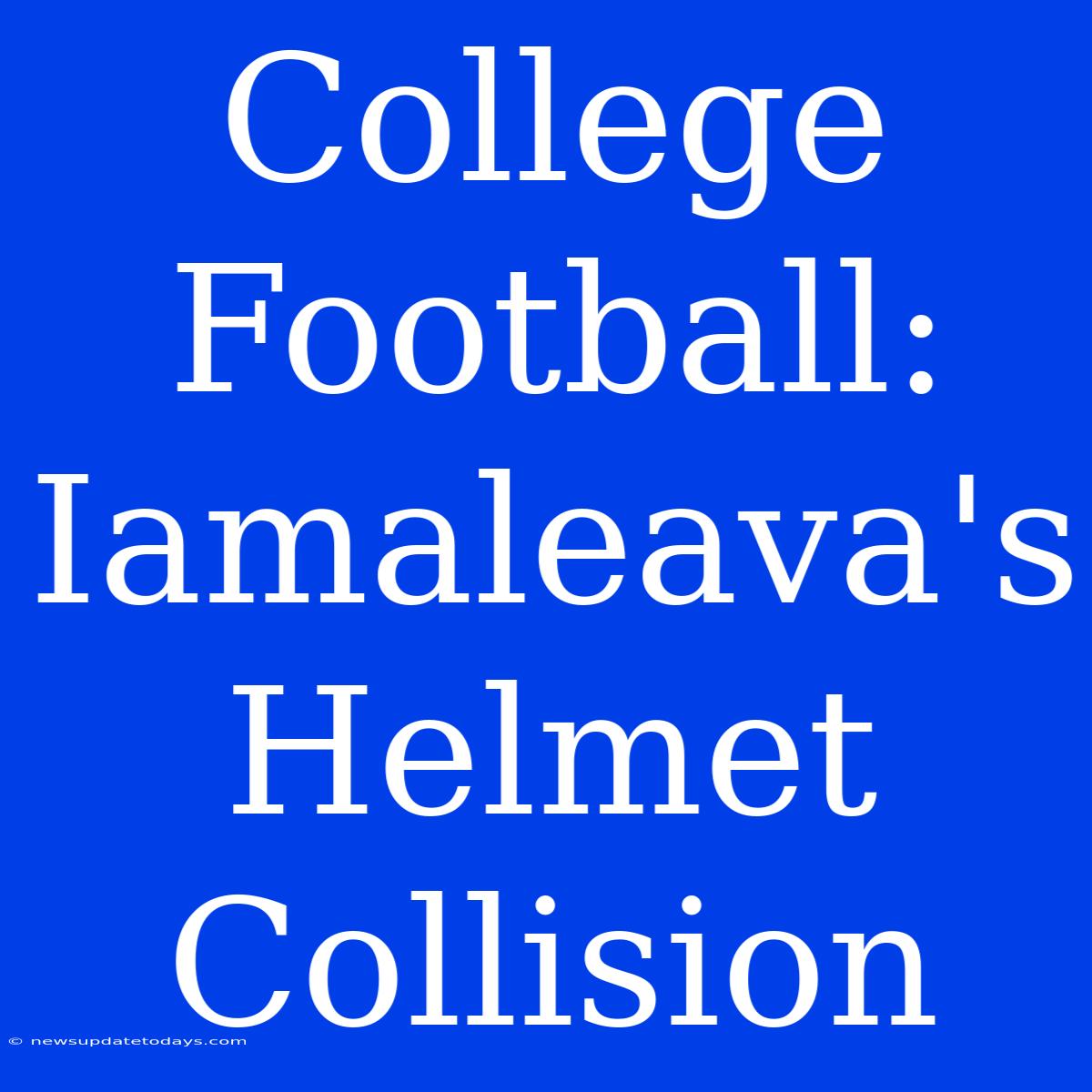 College Football: Iamaleava's Helmet Collision