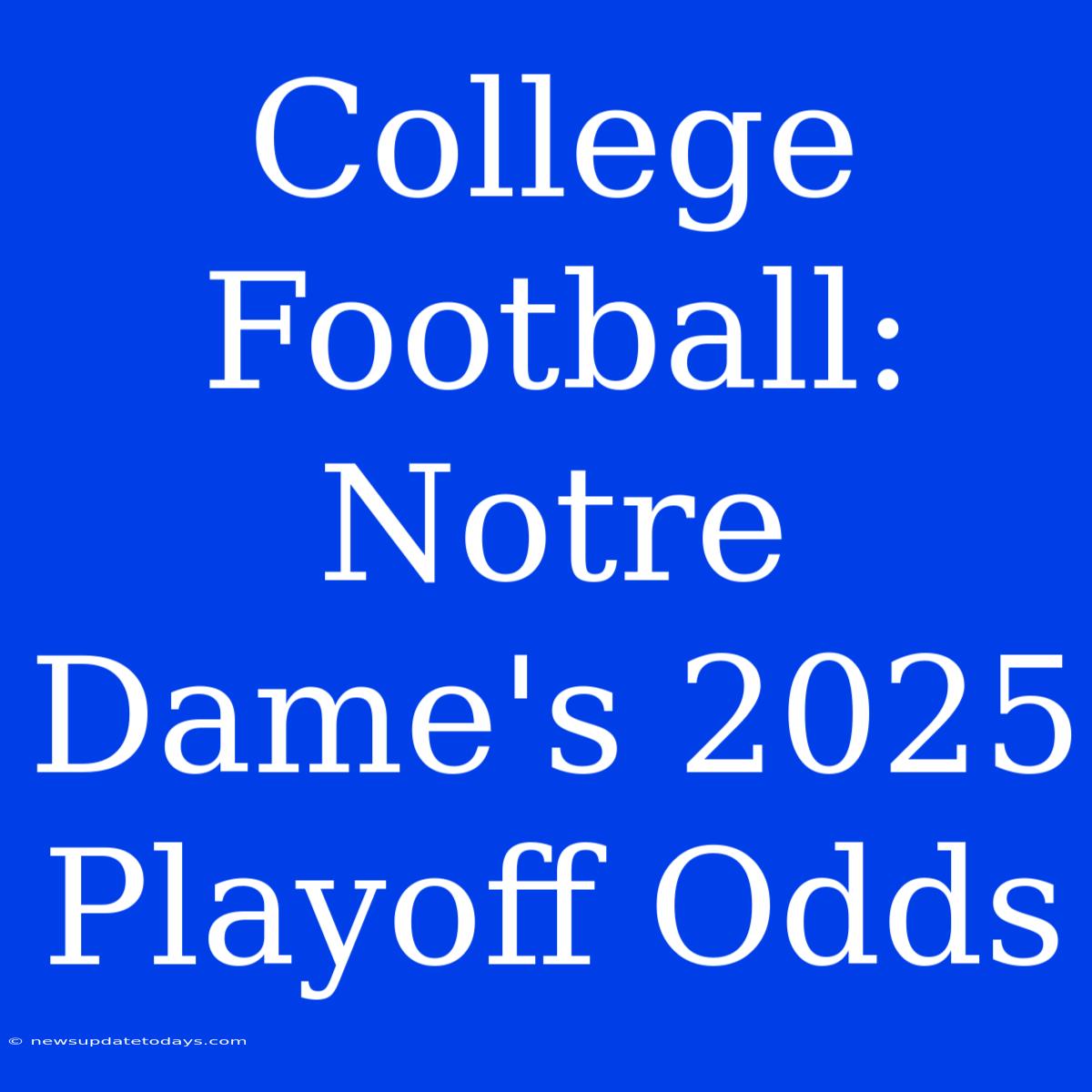 College Football: Notre Dame's 2025 Playoff Odds