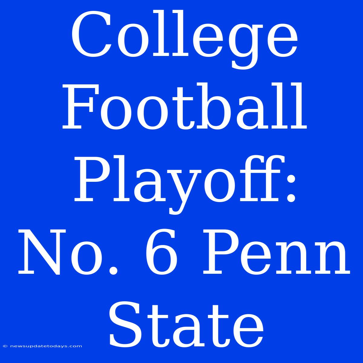 College Football Playoff: No. 6 Penn State