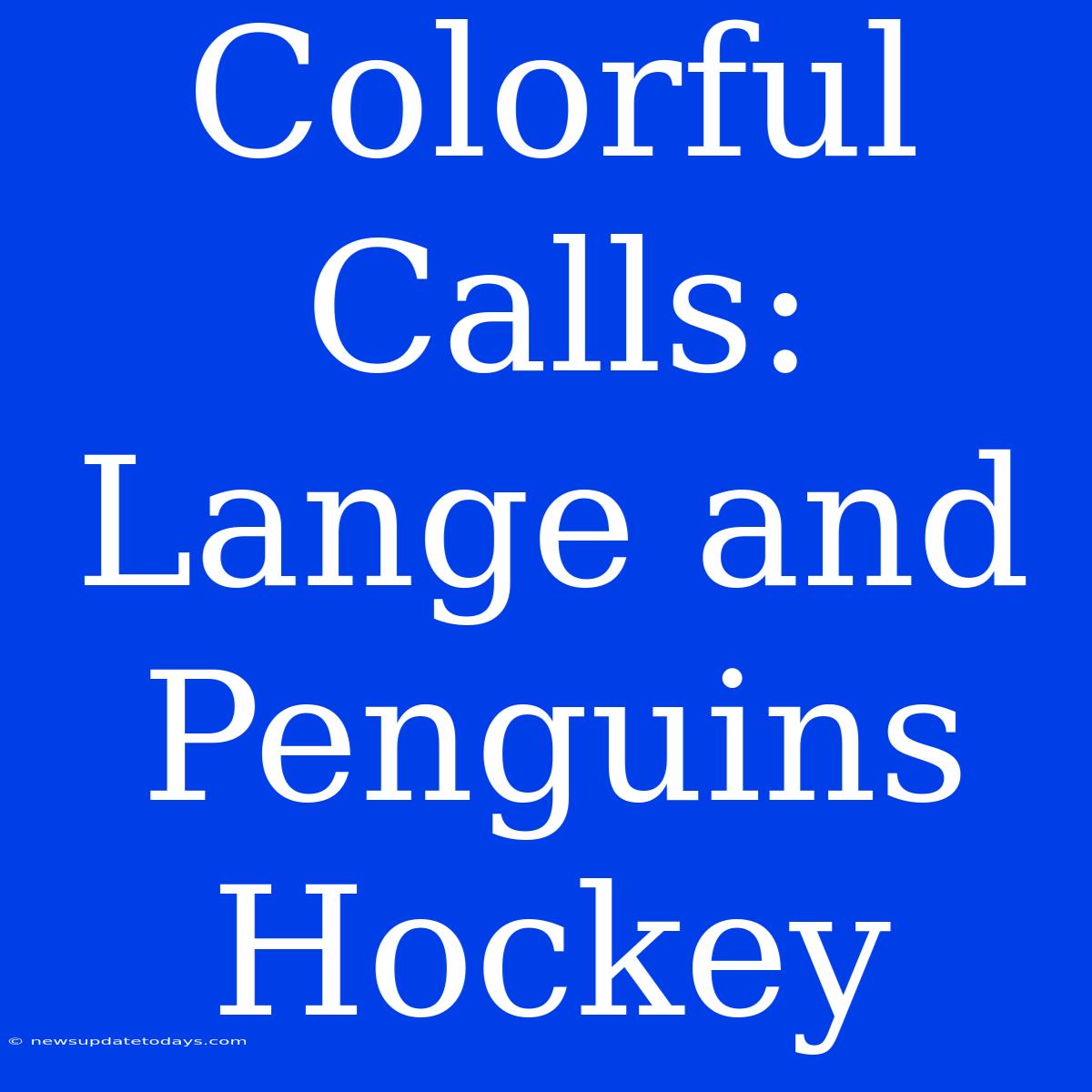 Colorful Calls: Lange And Penguins Hockey