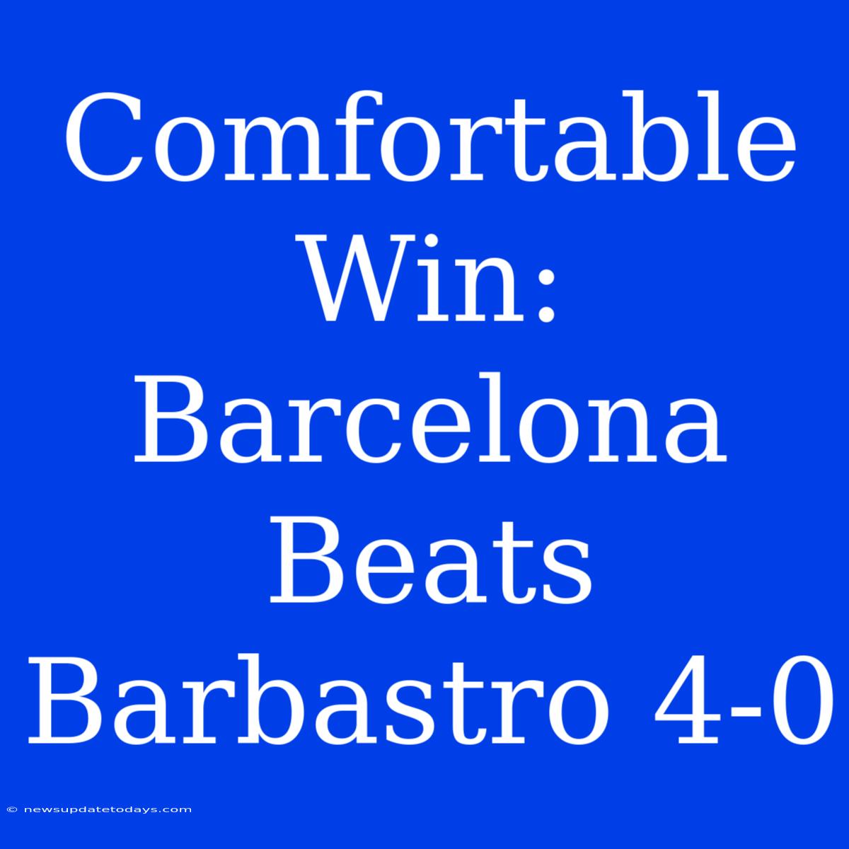 Comfortable Win: Barcelona Beats Barbastro 4-0