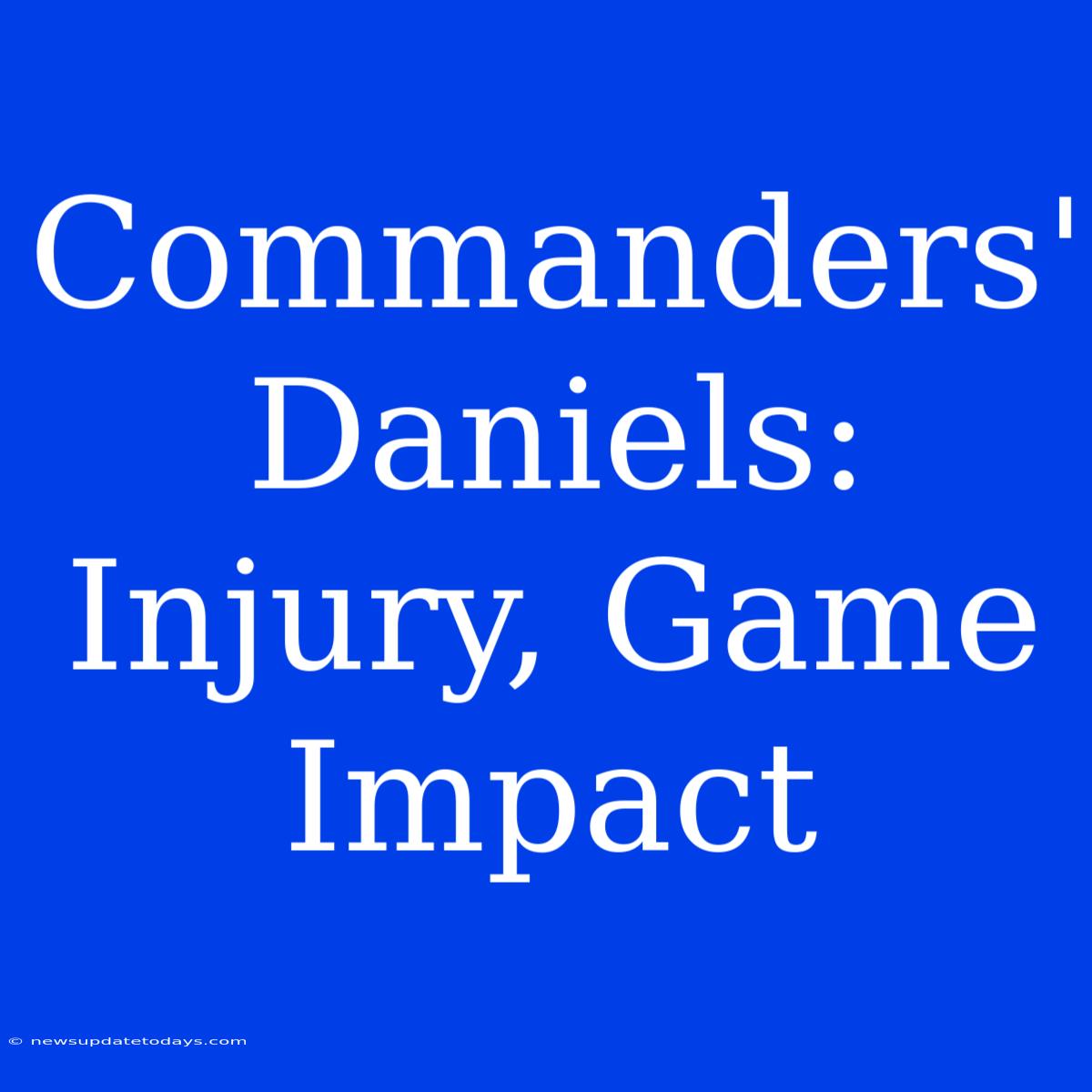 Commanders' Daniels: Injury, Game Impact