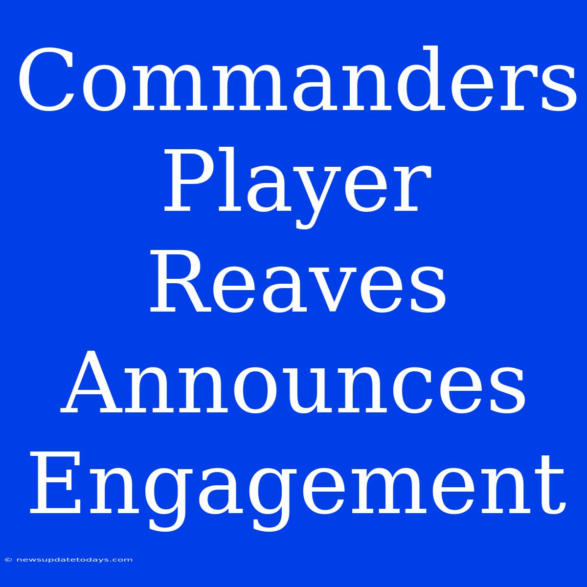 Commanders Player Reaves Announces Engagement