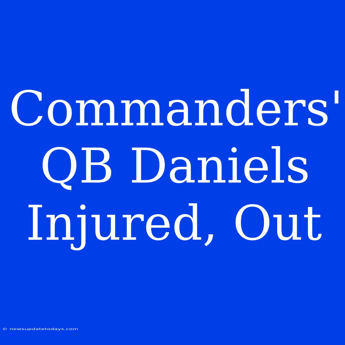 Commanders' QB Daniels Injured, Out