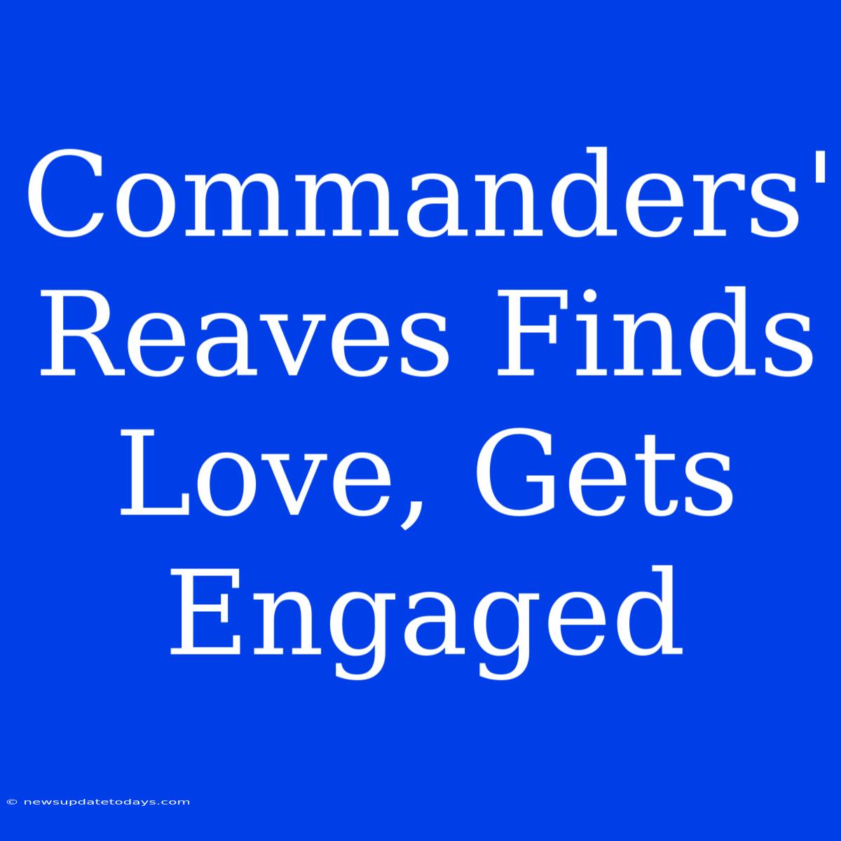 Commanders' Reaves Finds Love, Gets Engaged