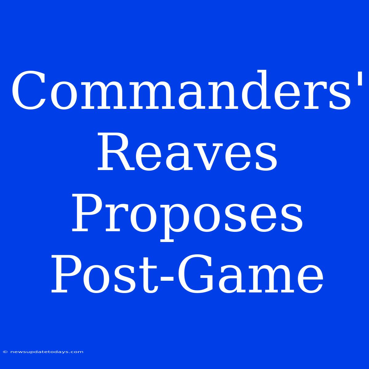 Commanders' Reaves Proposes Post-Game